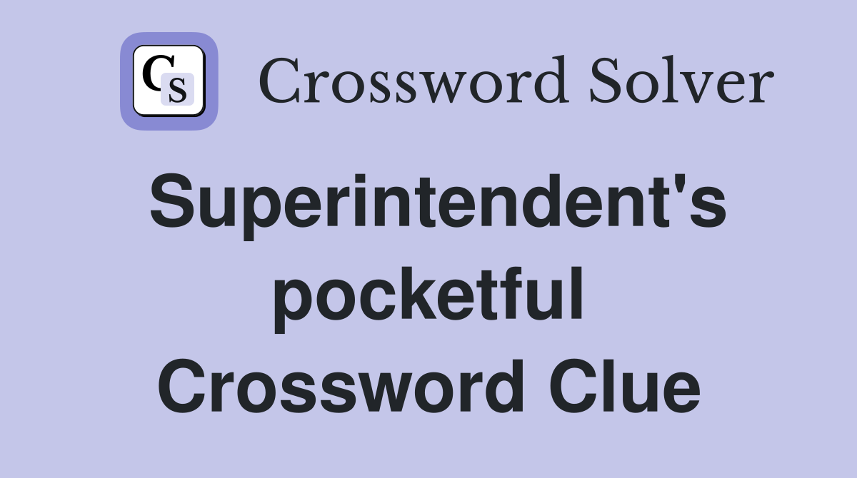 Superintendent's pocketful Crossword Clue Answers Crossword Solver